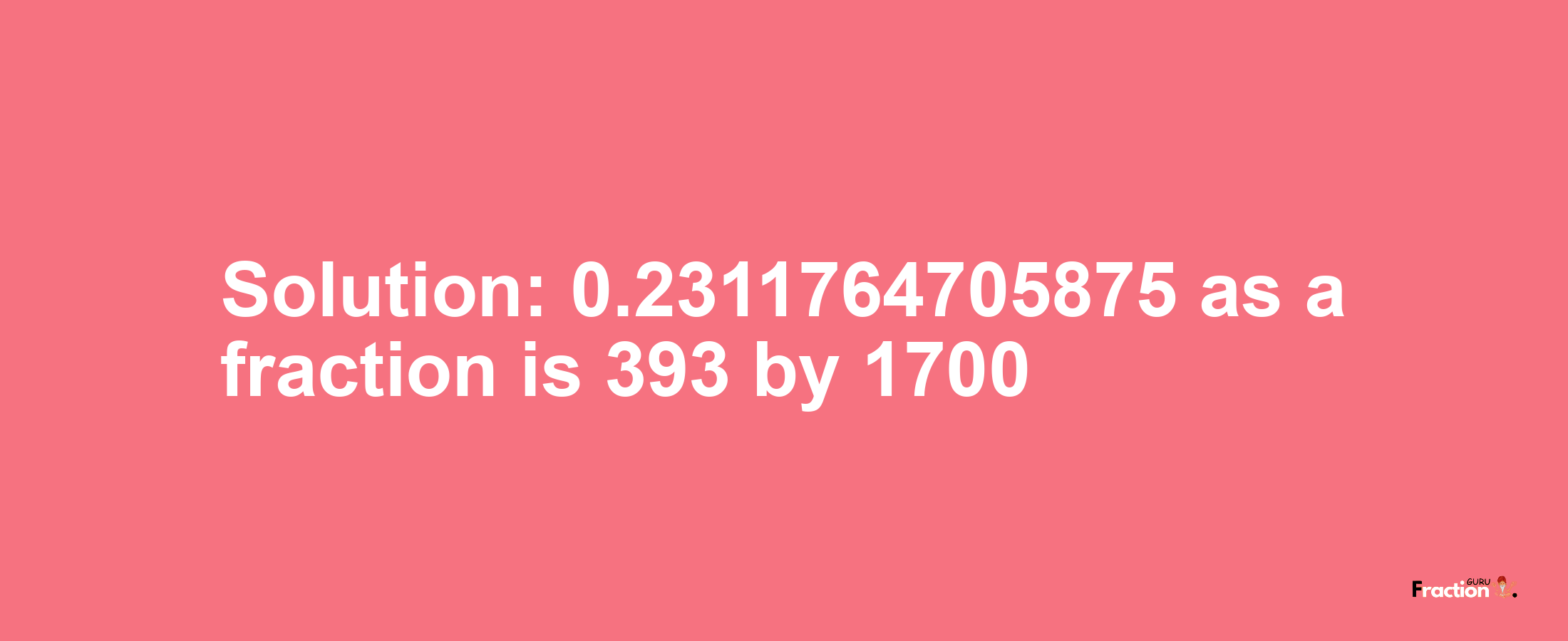 Solution:0.2311764705875 as a fraction is 393/1700